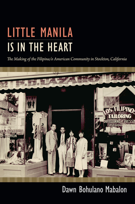 Little Manila is in the Heart: The Making of the Filipina/o American Community in Stockton, California