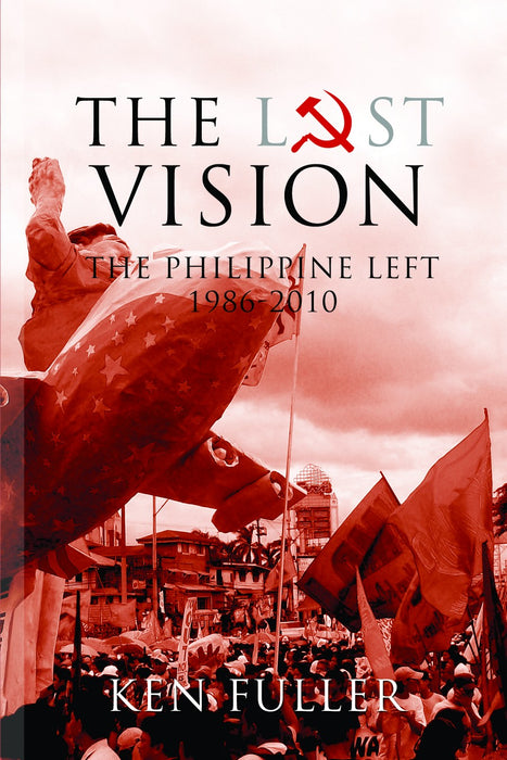 The Lost Vision The Philippine Left 1986-2010