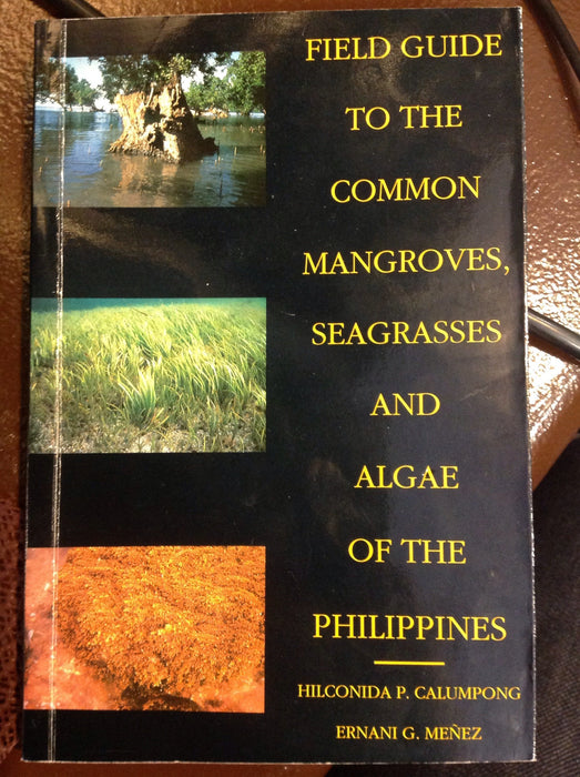 Field Guide to the Common Mangroves, Seagrass & Algae in the Philippines