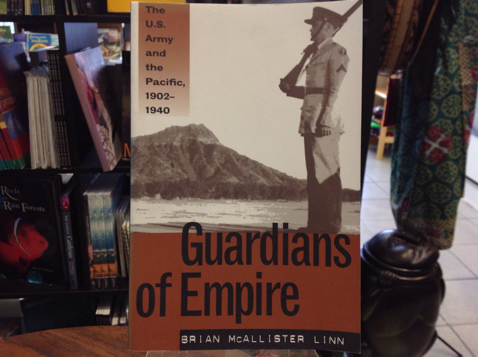 Guardians of Empire: The U.S. Army and the Pacific, 1902 - 1940